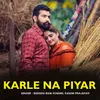 About Karle Na Piyar Song